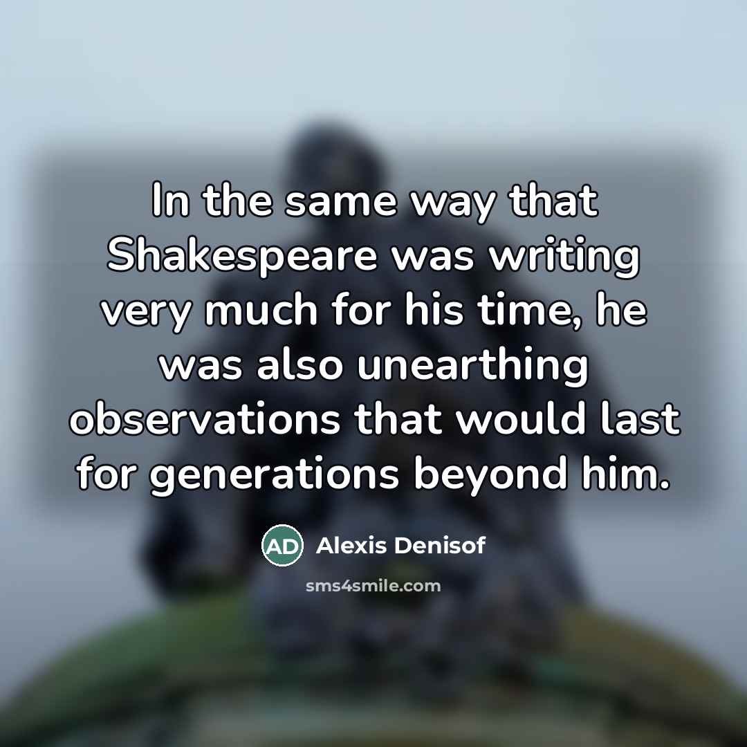 “In the same way that Shakespeare was writing very much…” quote by Alexis Denisof
