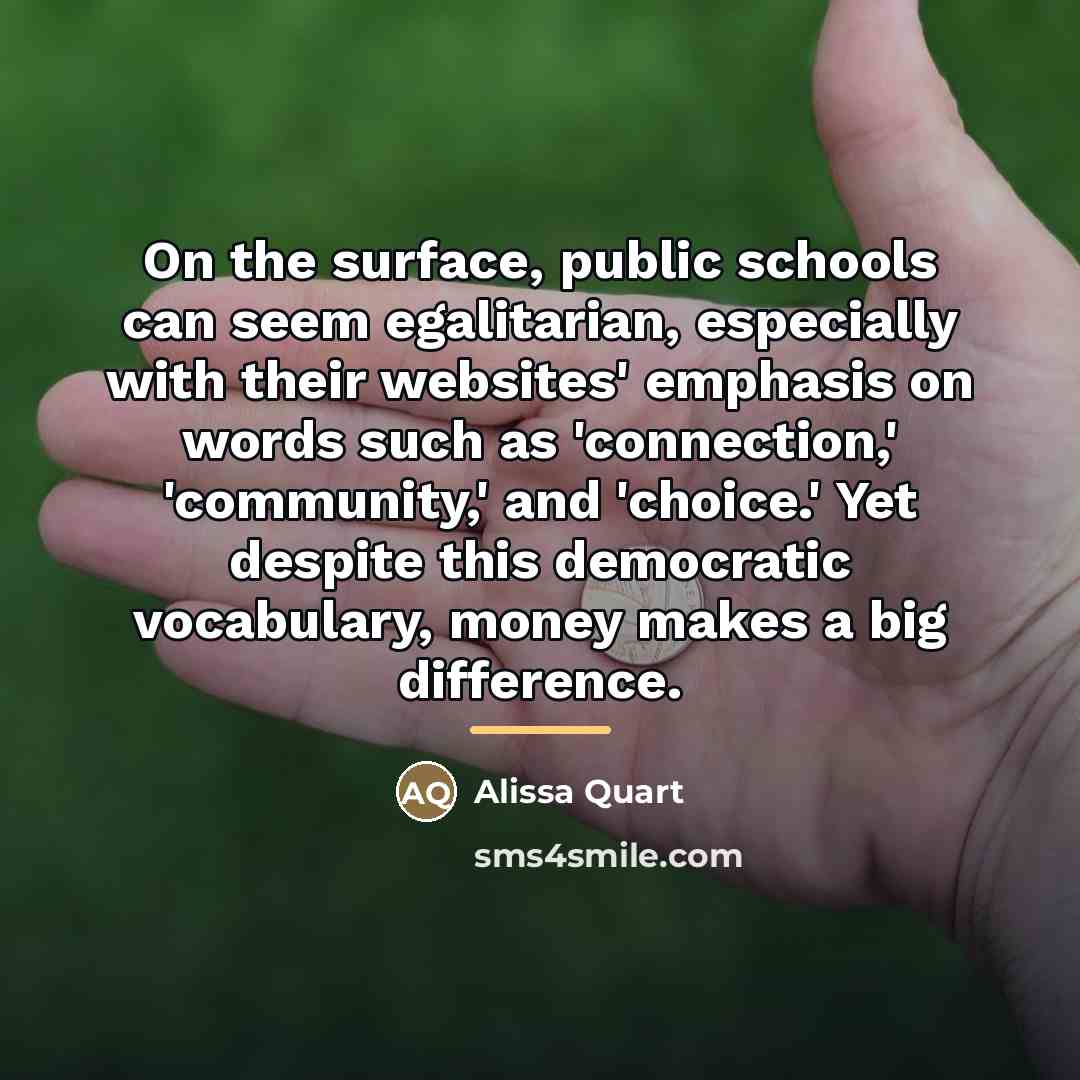 “On the surface, public schools can seem egalitarian, especially with…” quote by Alissa Quart