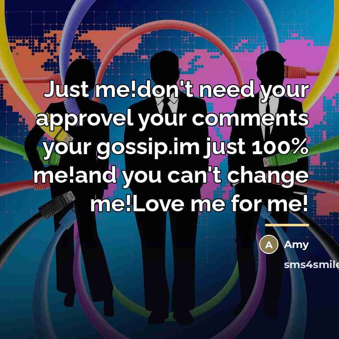 “Just me!don't need your approvel your comments your gossip.im just…” quote by Amy