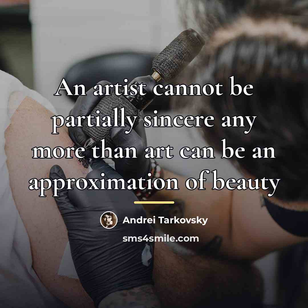 “An artist cannot be partially sincere any more than art…” quote by Andrei Tarkovsky