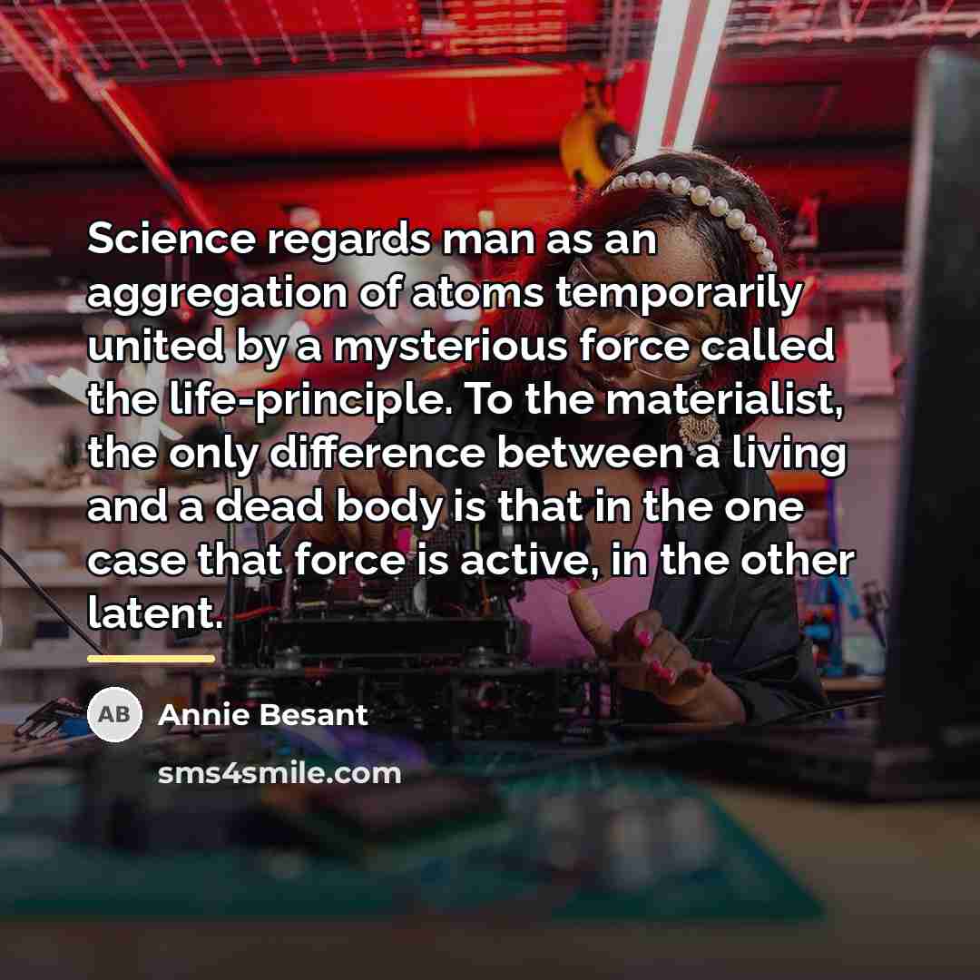 “Science regards man as an aggregation of atoms temporarily united…” quote by Annie Besant