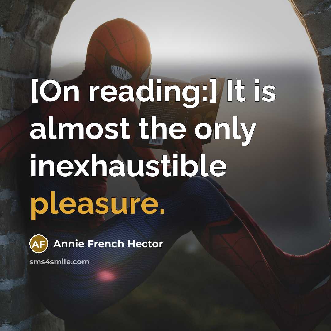 “[On reading:] It is almost the only inexhaustible pleasure.…” quote by Annie French Hector