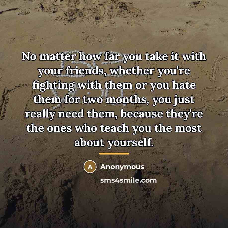 “No matter how far you take it with your friends,…” quote by Anonymous