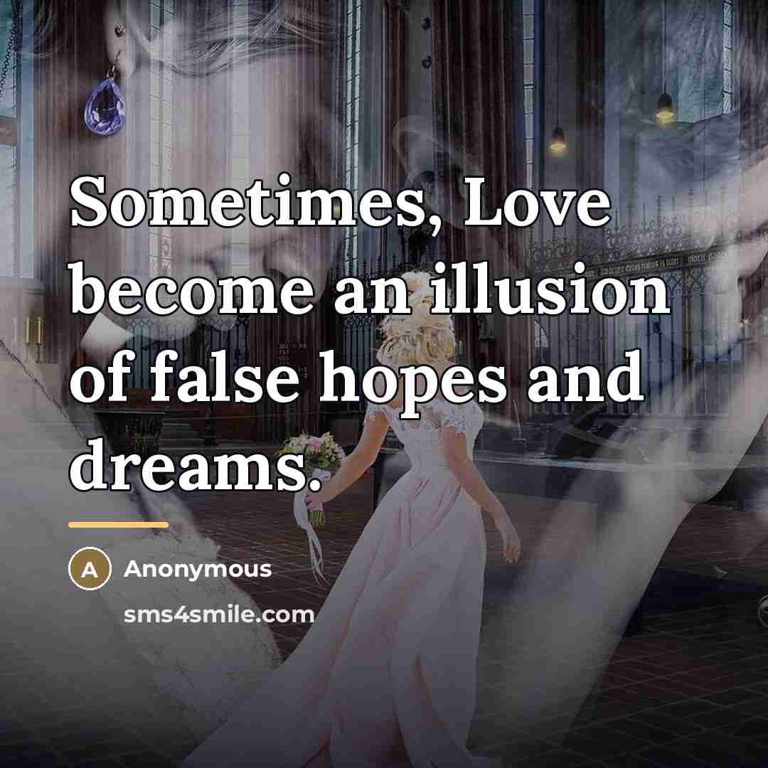 “Sometimes, Love become an illusion of false hopes and dreams.…” quote by Anonymous