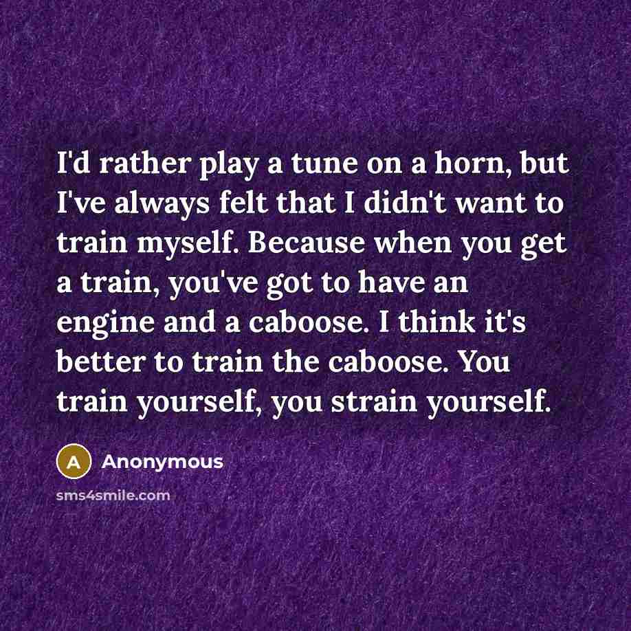 “I'd rather play a tune on a horn, but I've…” quote by Anonymous