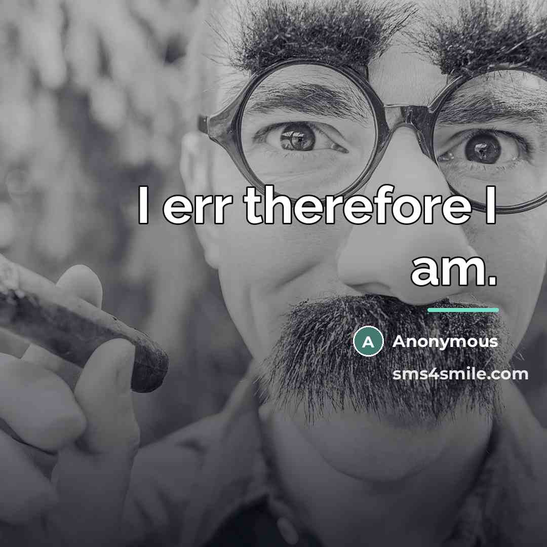 “I err therefore I am.…” quote by Anonymous