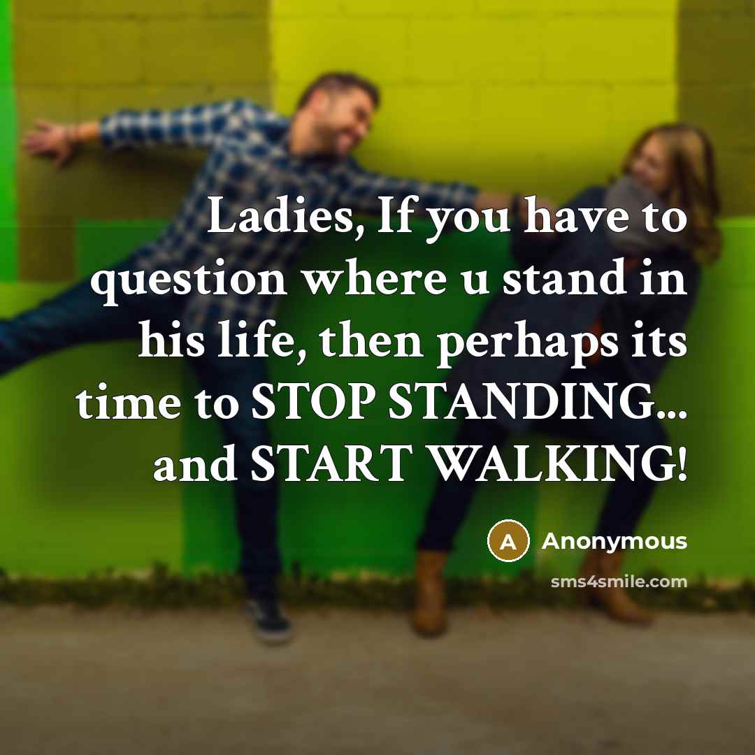 “Ladies, If you have to question where u stand in…” quote by Anonymous