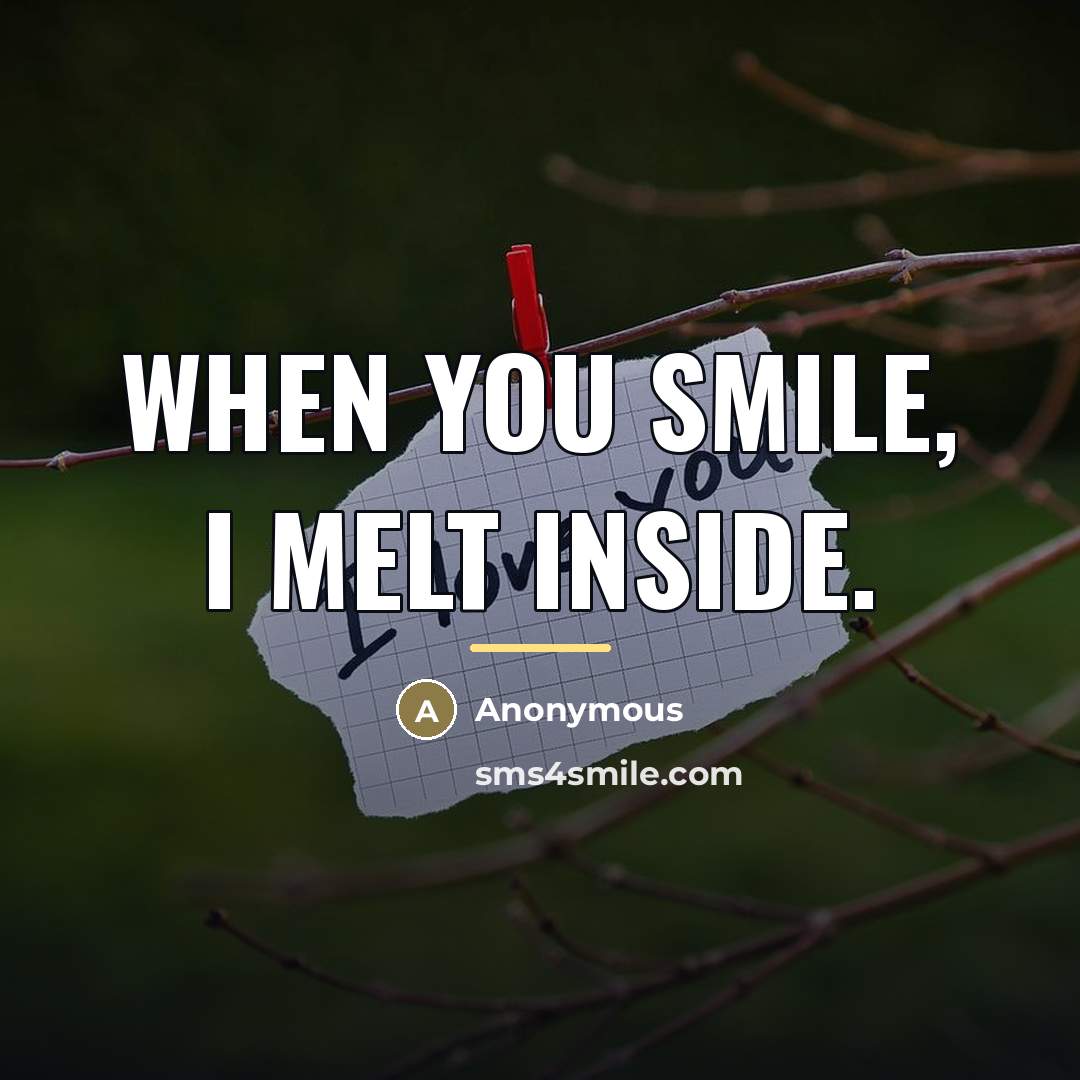 “When you smile, I melt inside.…” quote by Anonymous