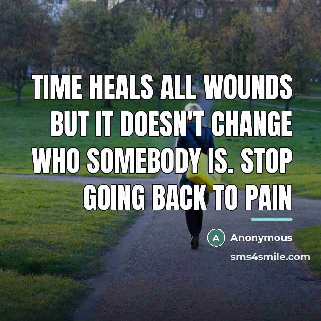 “Time heals all wounds but it doesn't change who somebody…” quote by Anonymous