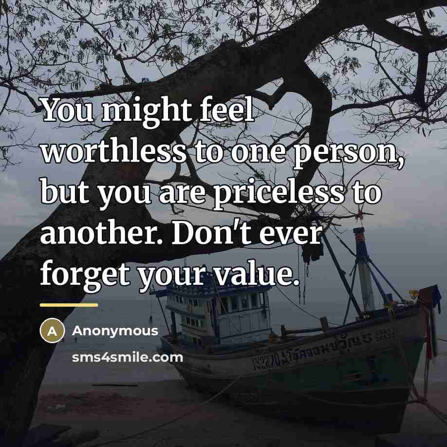 “You might feel worthless to one person, but you are…” quote by Anonymous