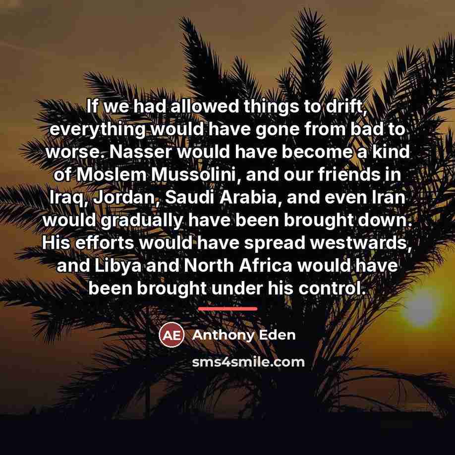 “If we had allowed things to drift, everything would have…” quote by Anthony Eden