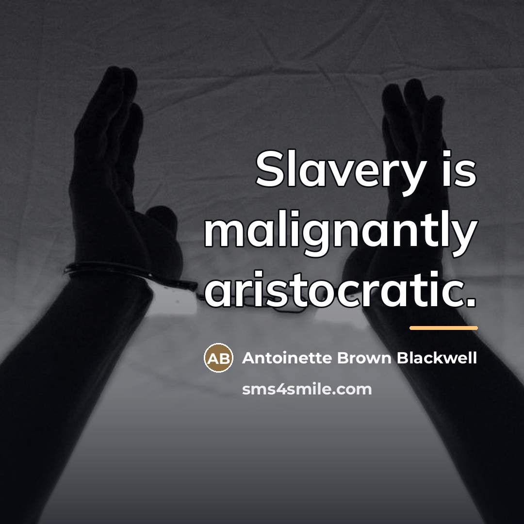 “Slavery is malignantly aristocratic.…” quote by Antoinette Brown Blackwell