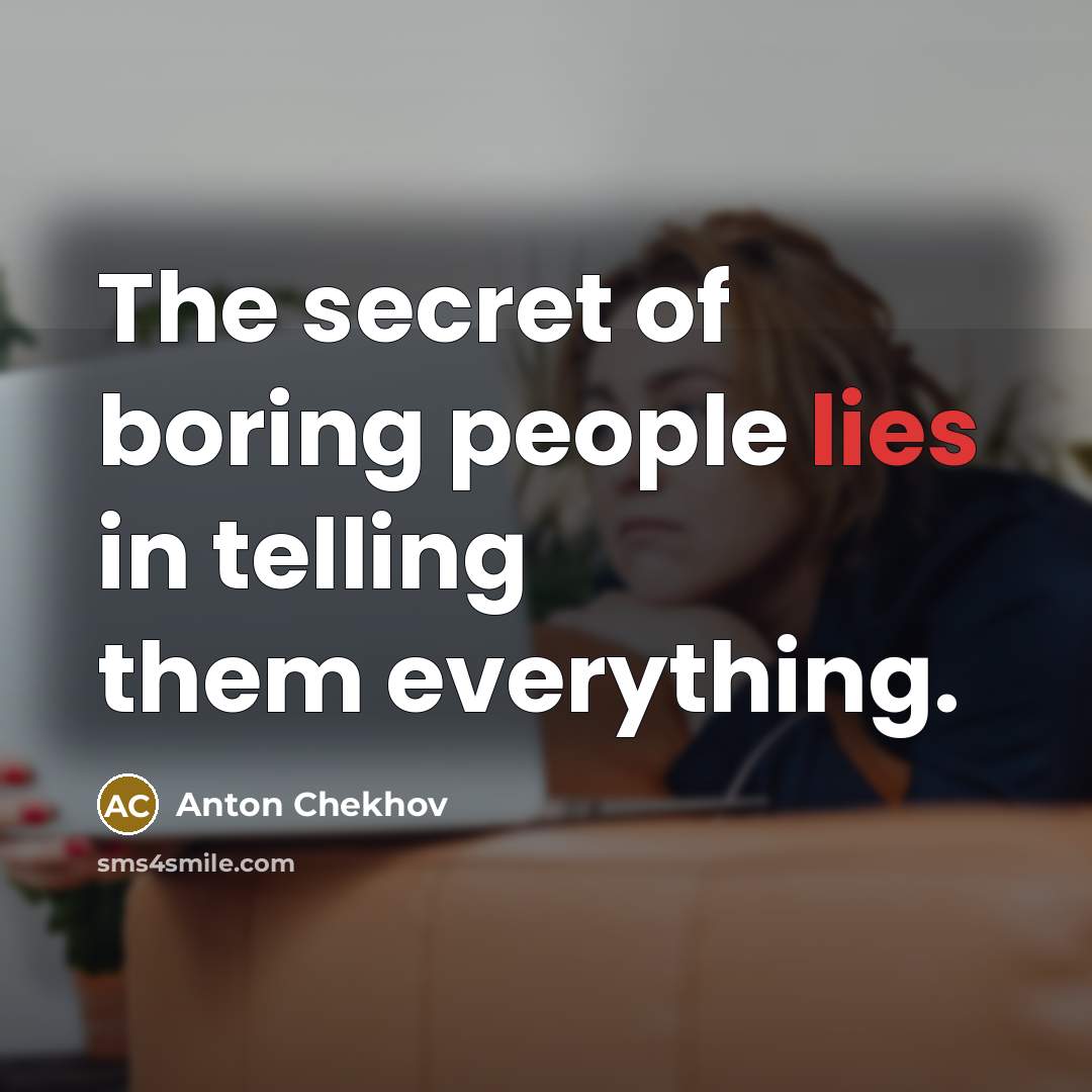 “The secret of boring people lies in telling them everything.…” quote by Anton Chekhov