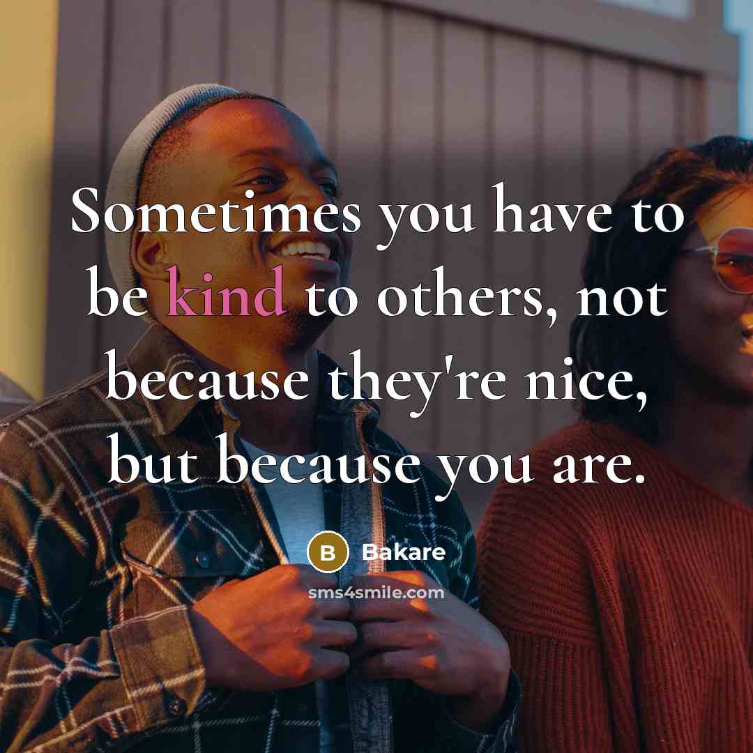 “Sometimes you have to be kind to others, not because…” quote by Bakare