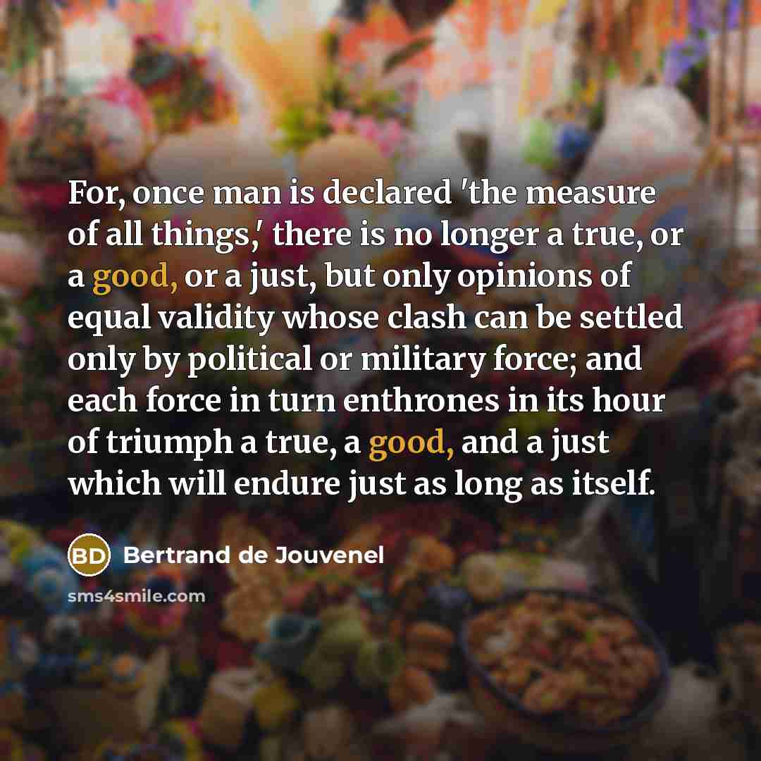 “For, once man is declared 'the measure of all things,'…” quote by Bertrand de Jouvenel