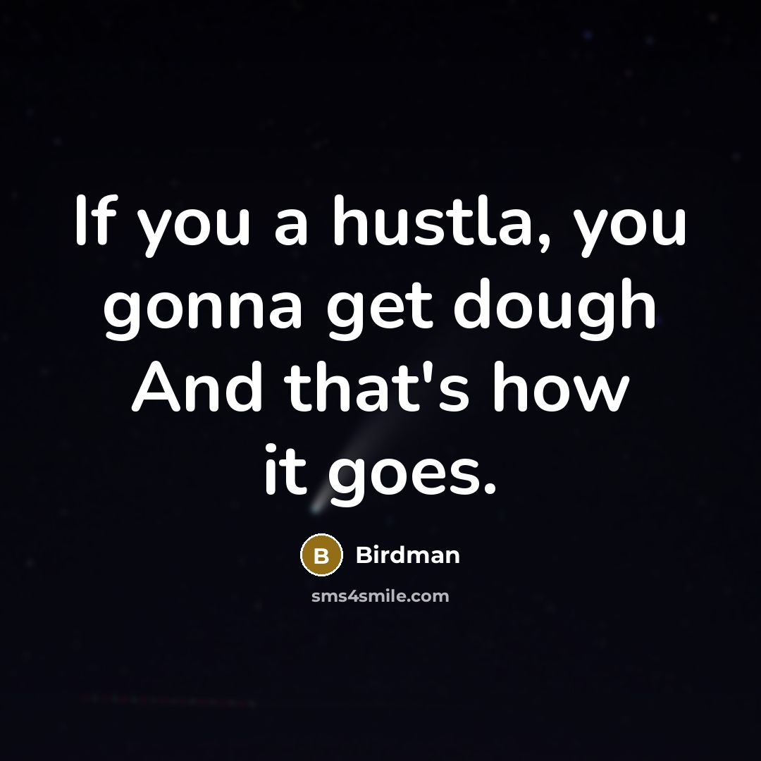 “If you a hustla, you gonna get dough And that's…” quote by Birdman