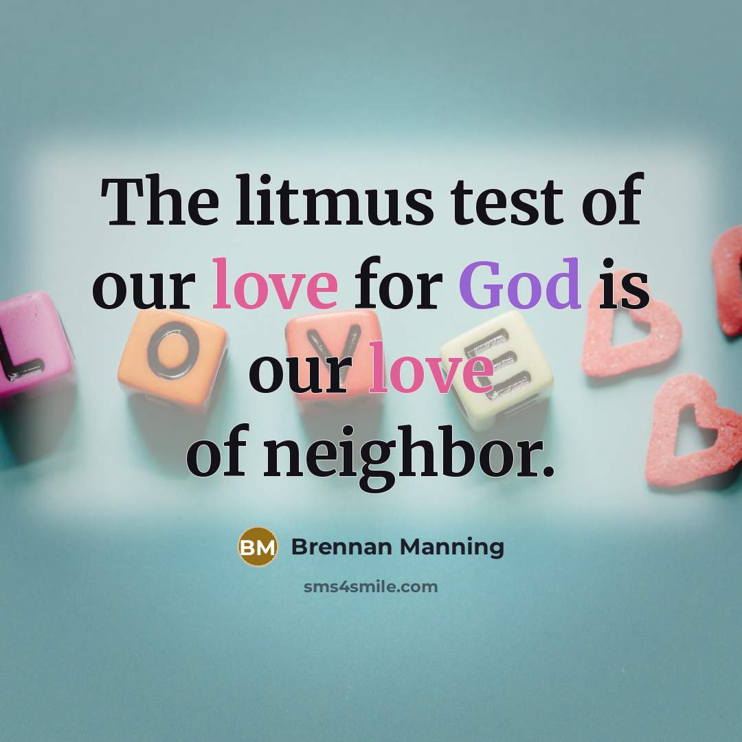 “The litmus test of our love for God is our…” quote by Brennan Manning