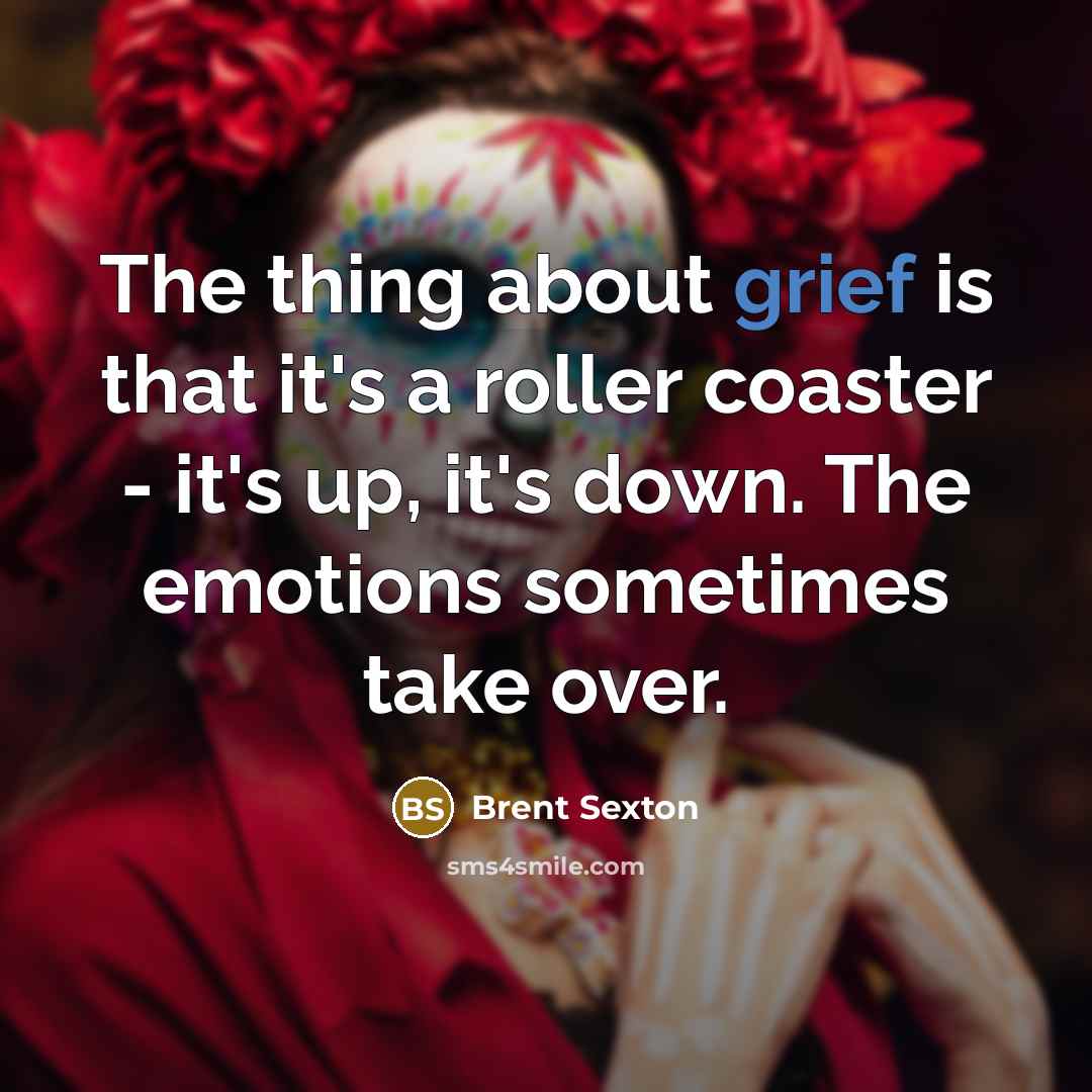 “The thing about grief is that it's a roller coaster…” quote by Brent Sexton