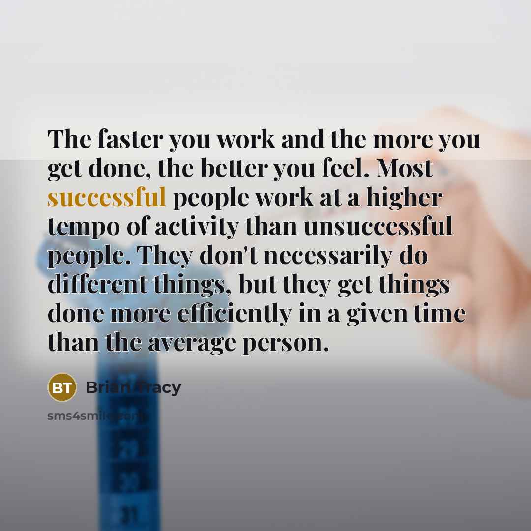 “The faster you work and the more you get done,…” quote by Brian Tracy