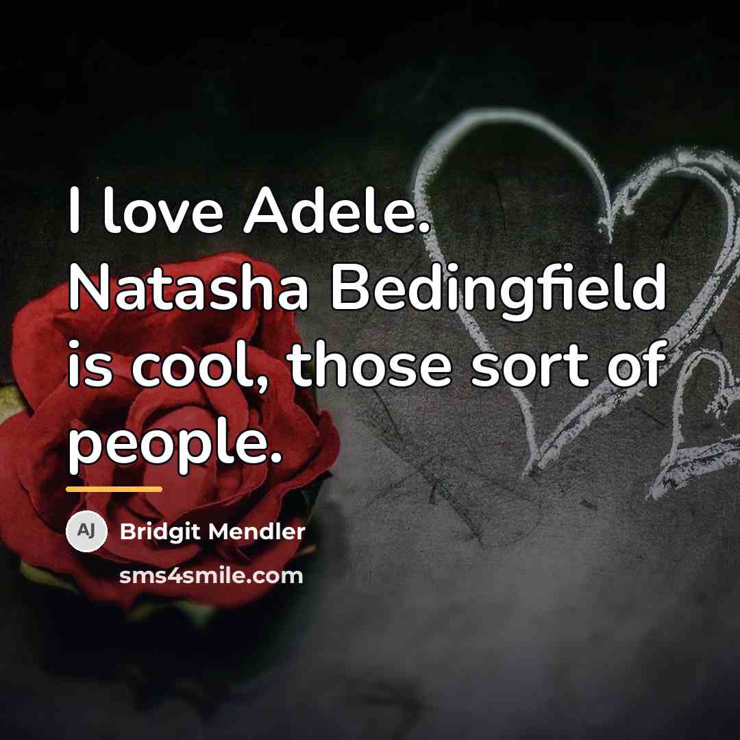 “I love Adele. Natasha Bedingfield is cool, those sort of…” quote by Bridgit Mendler