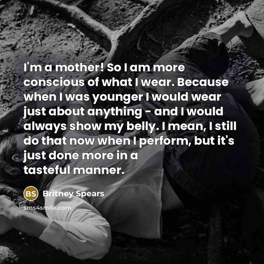 “I'm a mother! So I am more conscious of what…” quote by Britney Spears