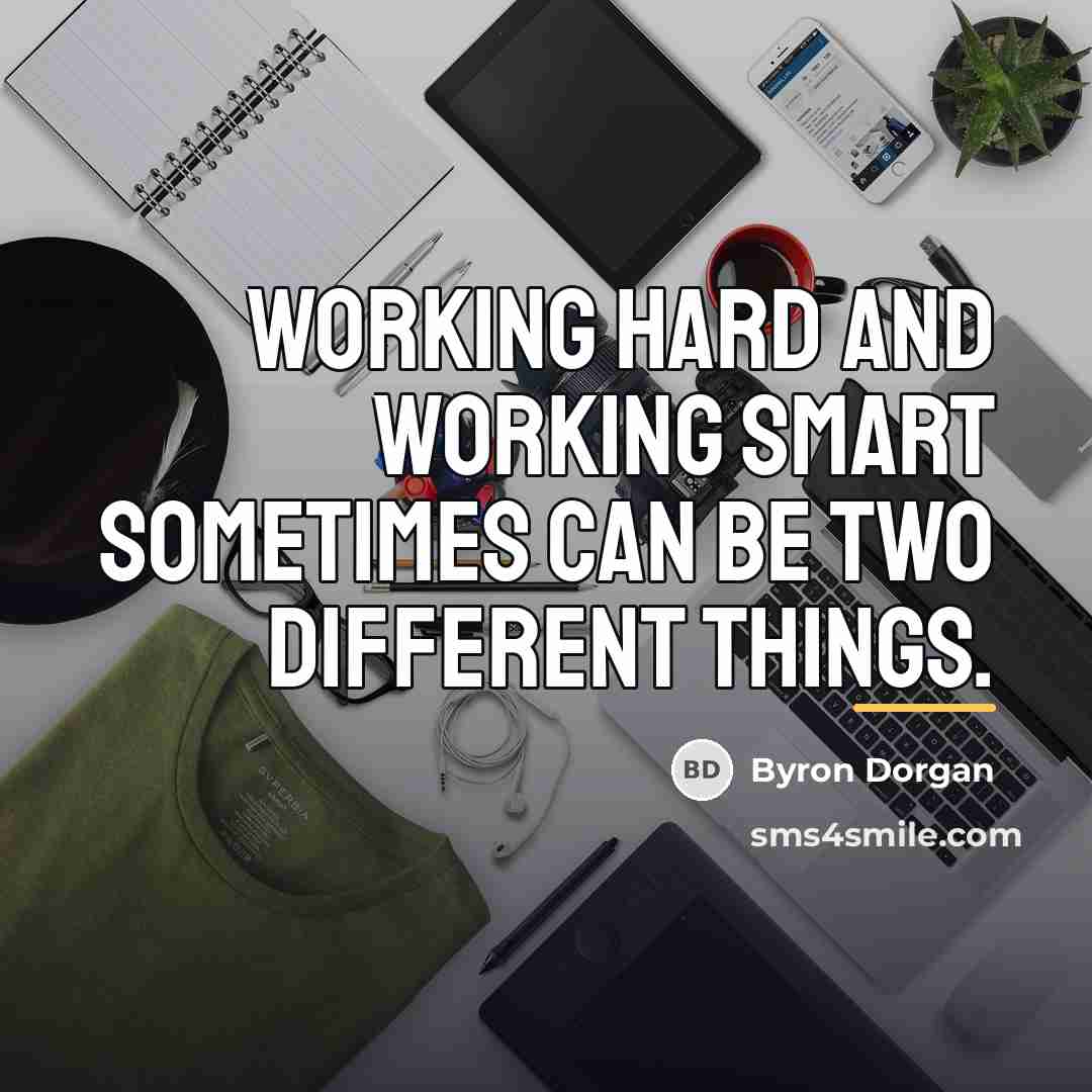 “Working hard and working smart sometimes can be two different…” quote by Byron Dorgan