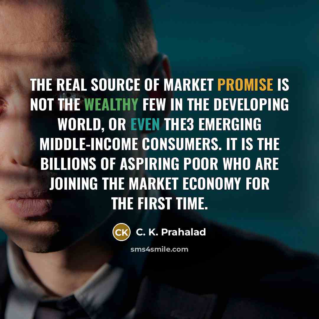 “The real source of market promise is not the wealthy…” quote by C. K. Prahalad