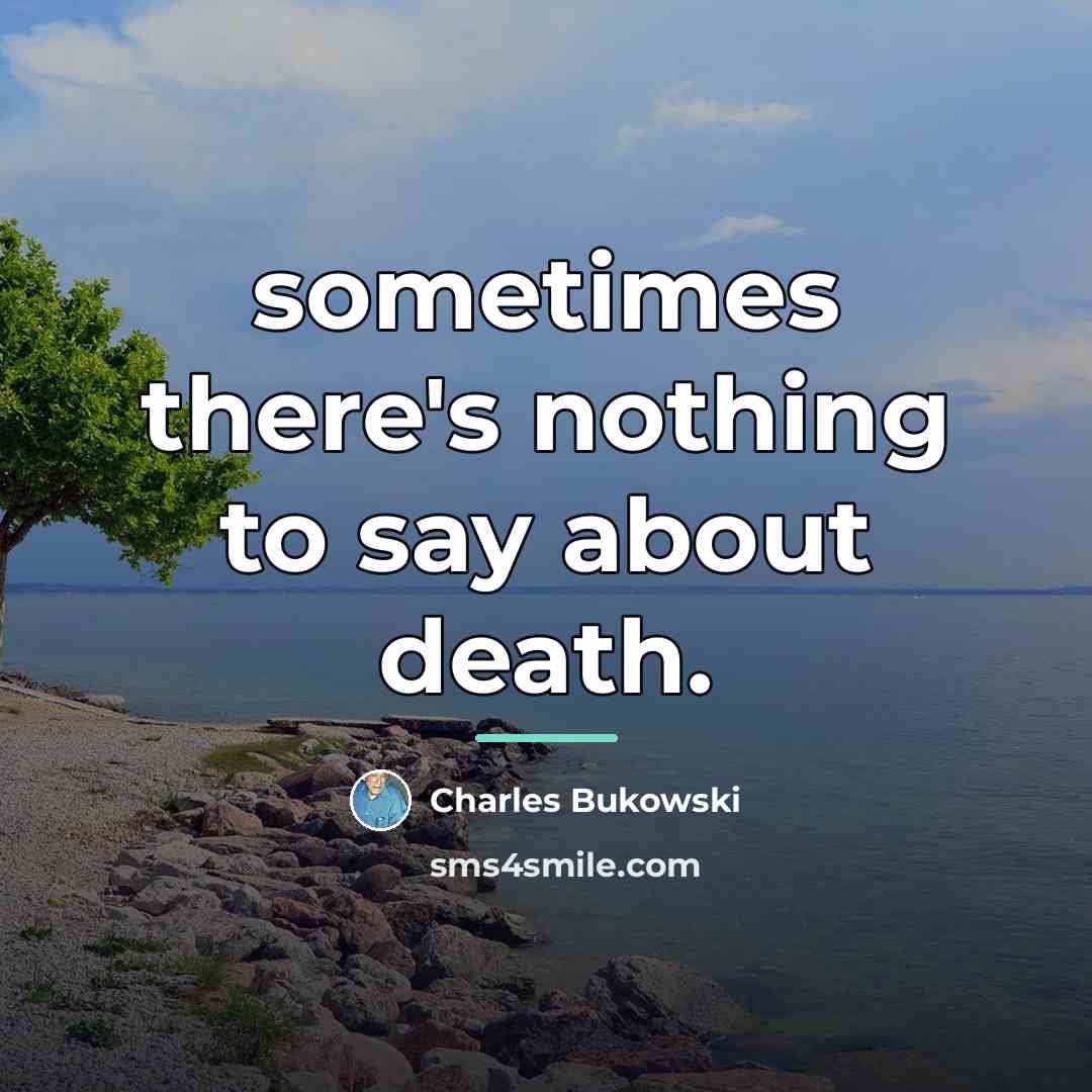 “sometimes there's nothing to say about death.…” quote by Charles Bukowski