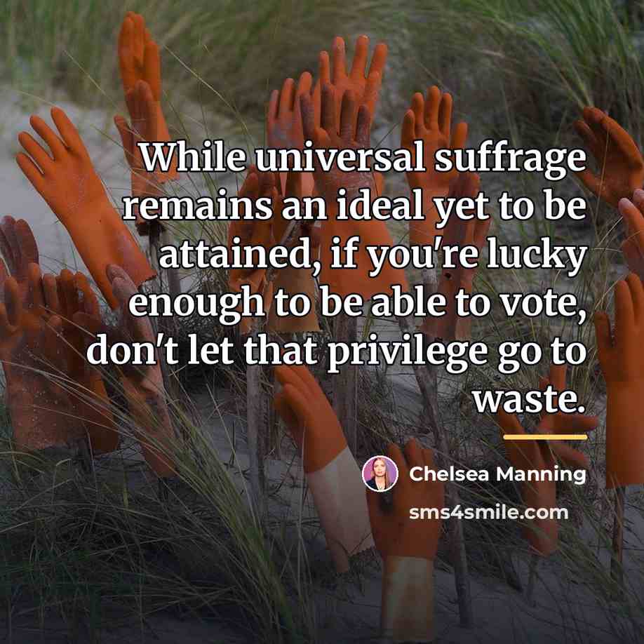 “While universal suffrage remains an ideal yet to be attained,…” quote by Chelsea Manning