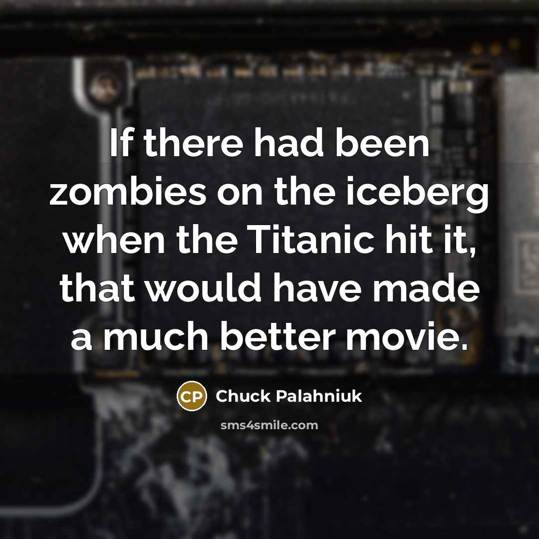 “If there had been zombies on the iceberg when the…” quote by Chuck Palahniuk
