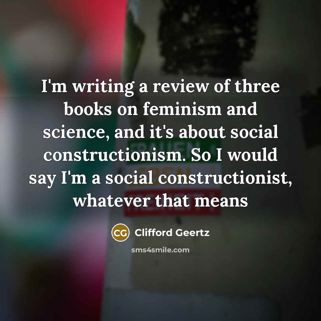 “I'm writing a review of three books on feminism and…” quote by Clifford Geertz
