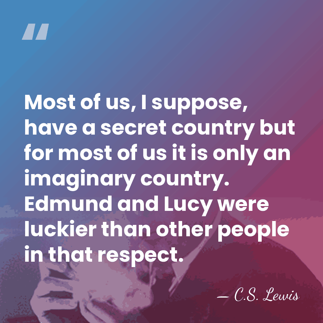 Most of us, I suppose, have a secret country but for most&hellip; - C.S. Lewis