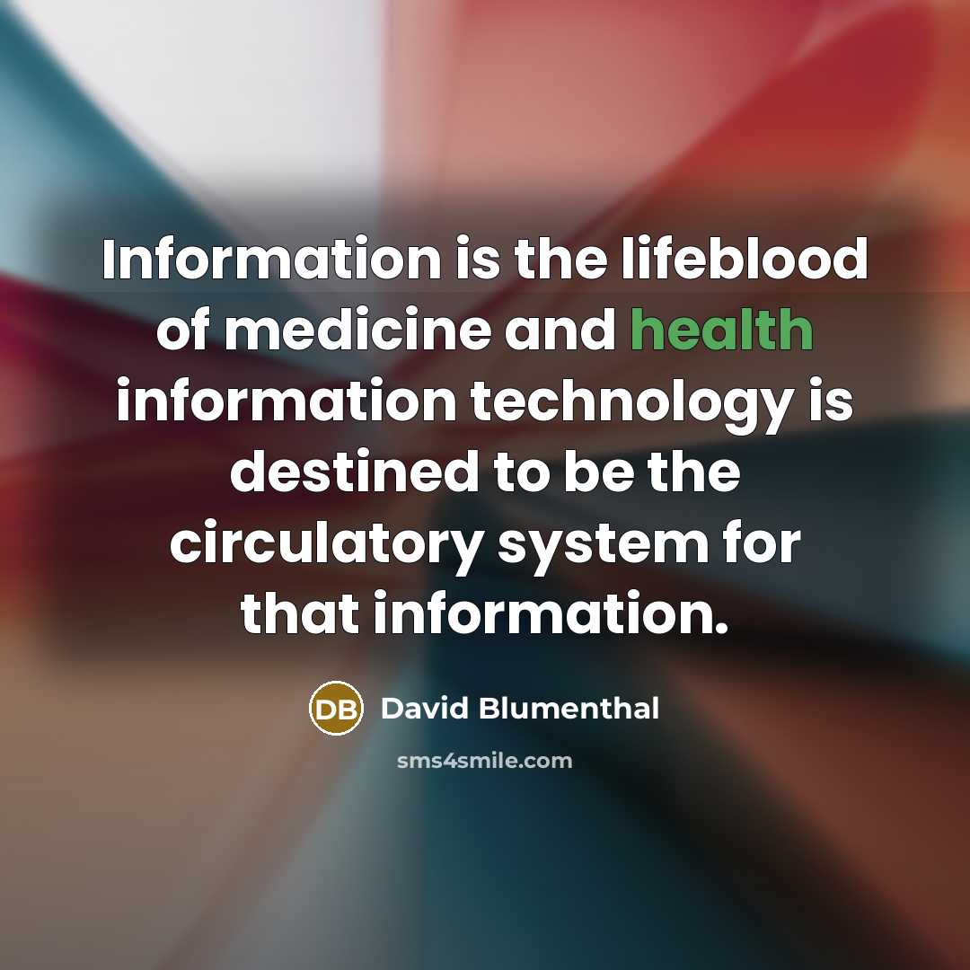 “Information is the lifeblood of medicine and health information technology…” quote by David Blumenthal