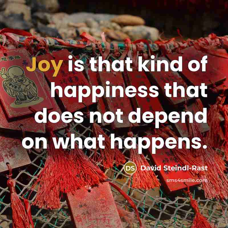 “Joy is that kind of happiness that does not depend…” quote by David Steindl-Rast