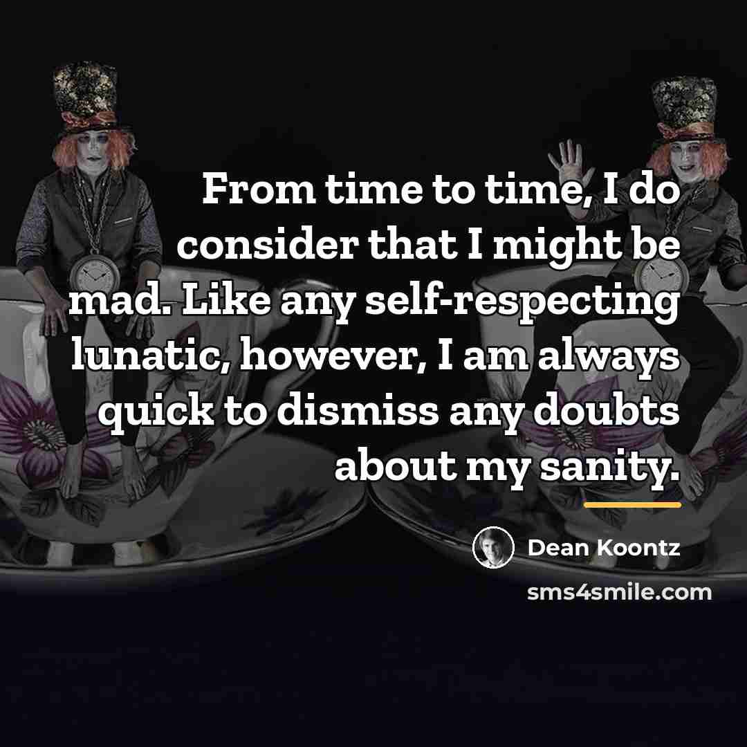 “From time to time, I do consider that I might…” quote by Dean Koontz
