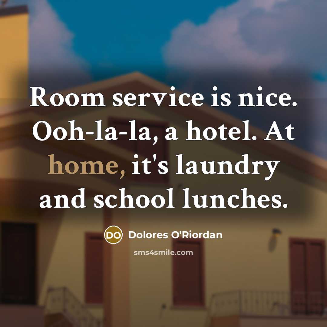 “Room service is nice. Ooh-la-la, a hotel. At home, it's…” quote by Dolores O'Riordan