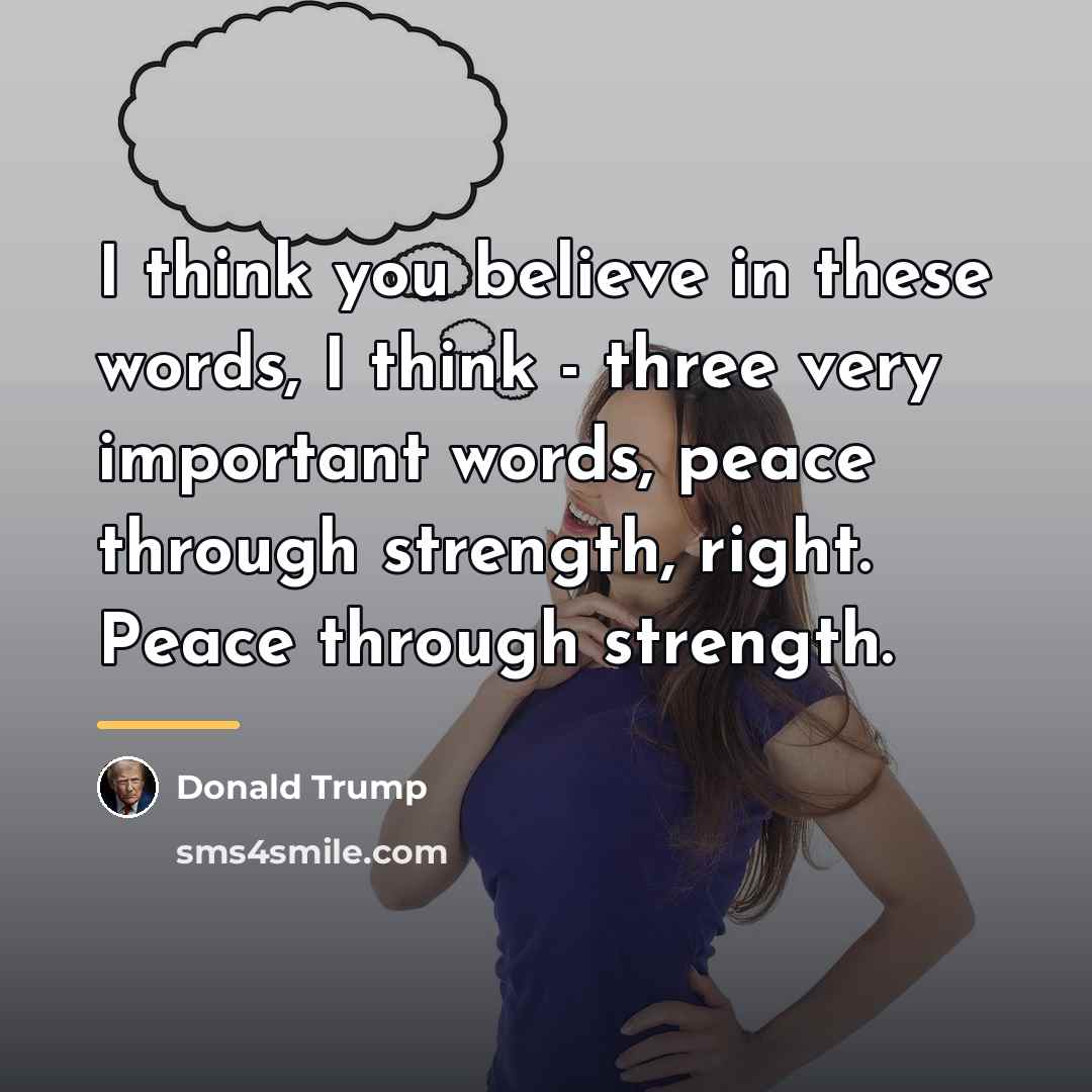 “I think you believe in these words, I think -…” quote by Donald Trump