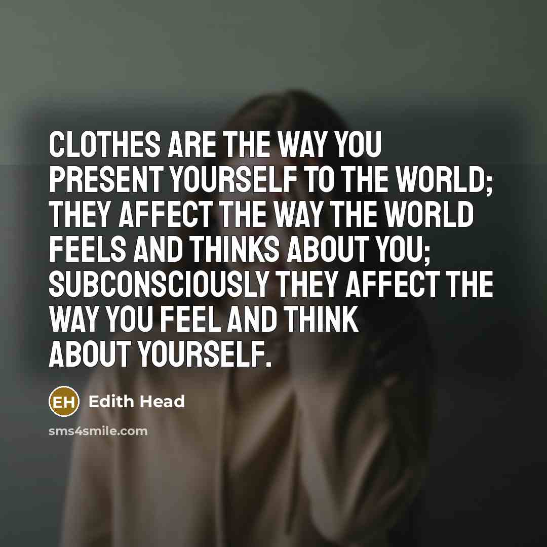 “Clothes are the way you present yourself to the world;…” quote by Edith Head