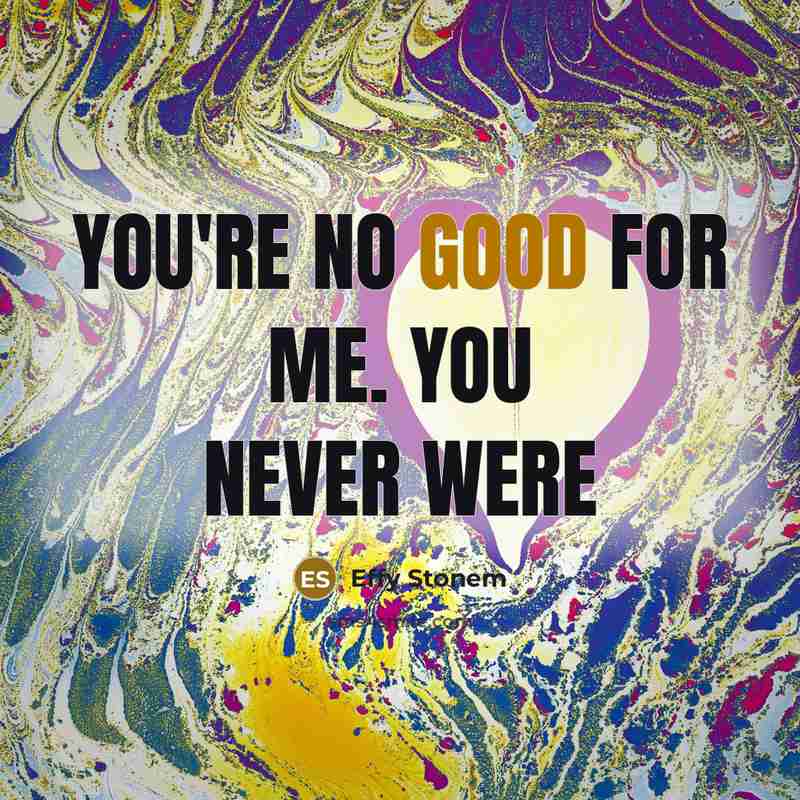 “You're no good for me. You never were…” quote by Effy Stonem