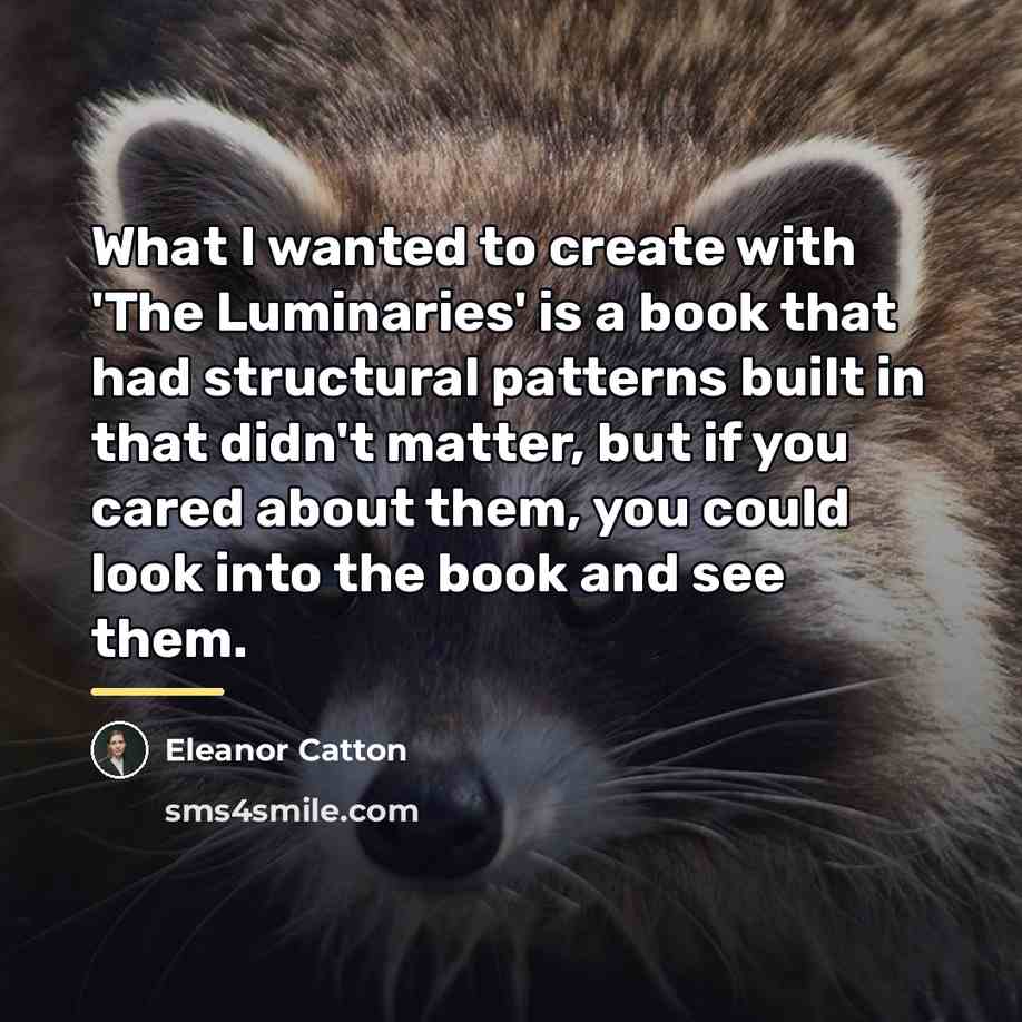 “What I wanted to create with 'The Luminaries' is a…” quote by Eleanor Catton