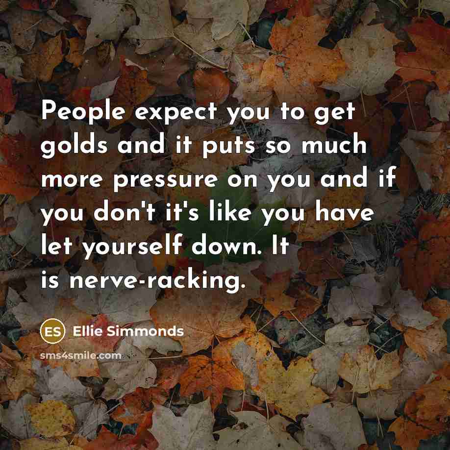 “People expect you to get golds and it puts so…” quote by Ellie Simmonds