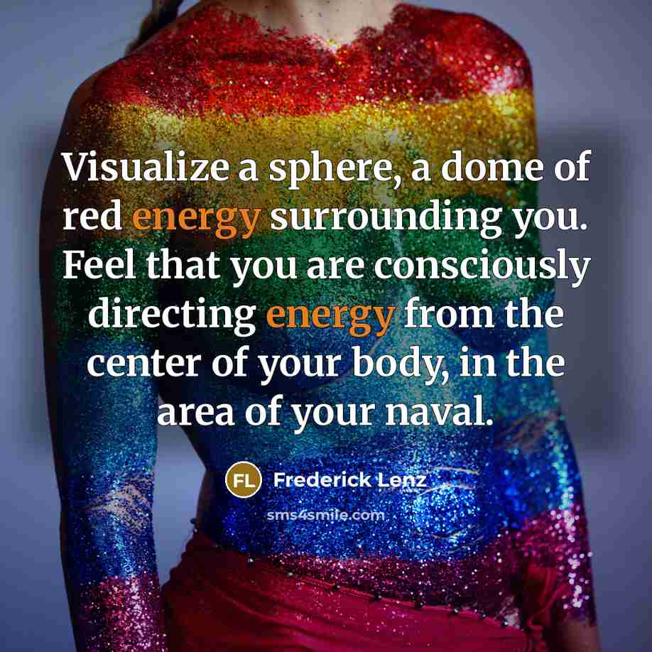 “Visualize a sphere, a dome of red energy surrounding you.…” quote by Frederick Lenz