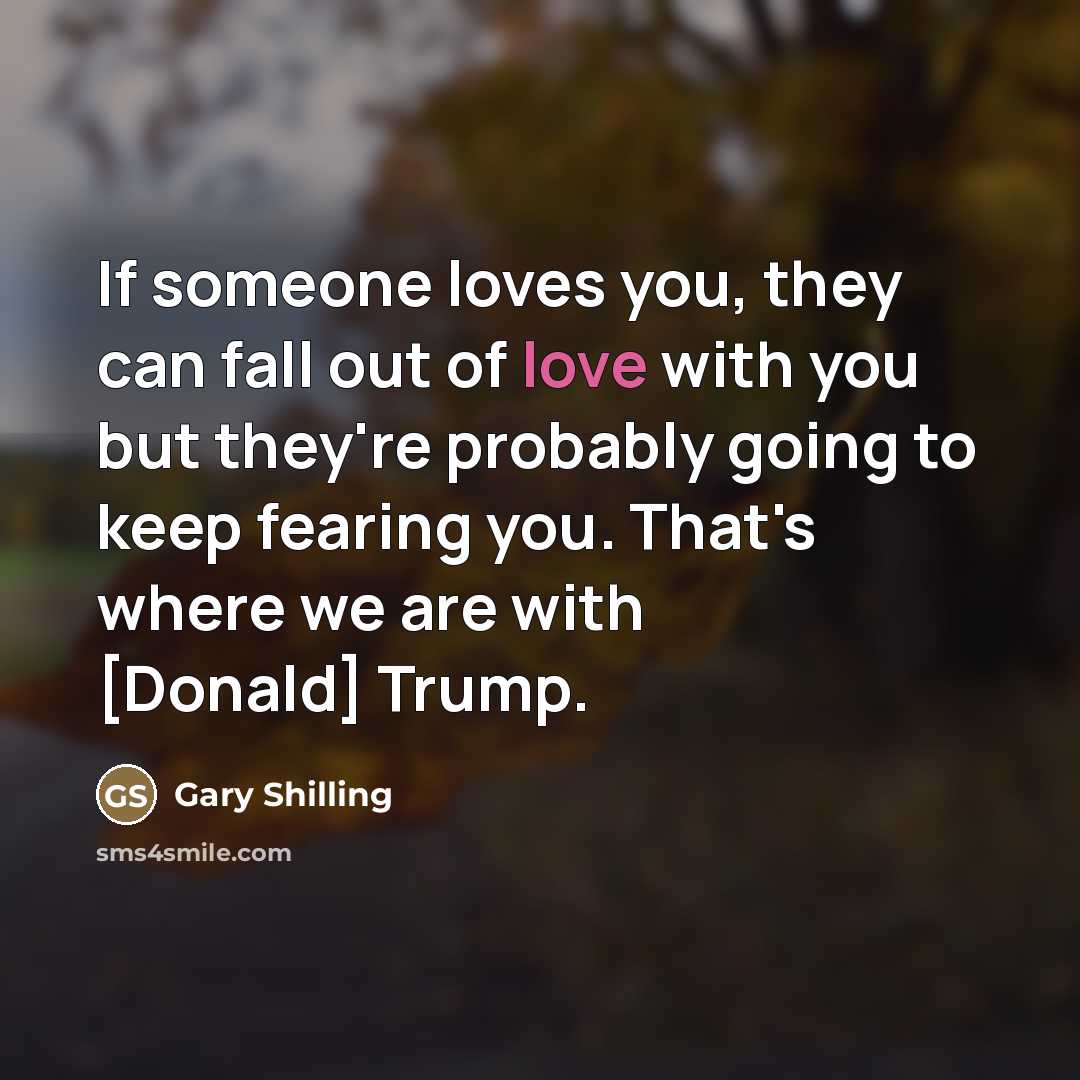 “If someone loves you, they can fall out of love…” quote by Gary Shilling