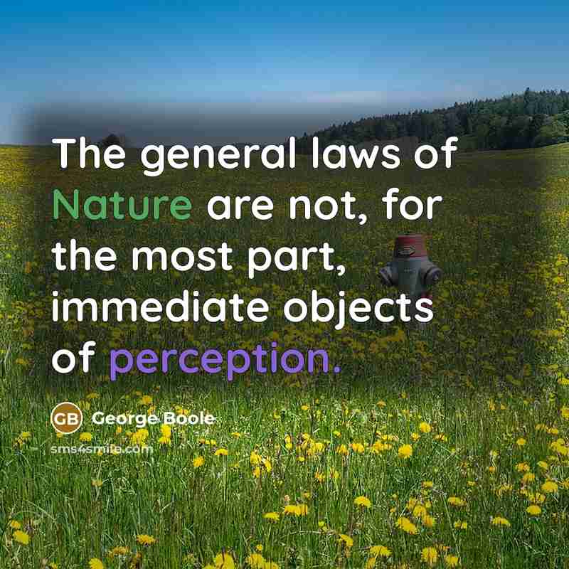 “The general laws of Nature are not, for the most…” quote by George Boole