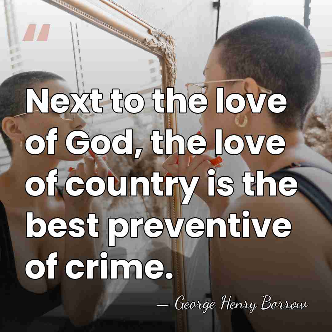 Next to the love of God, the love of country is the&hellip; - George Henry Borrow