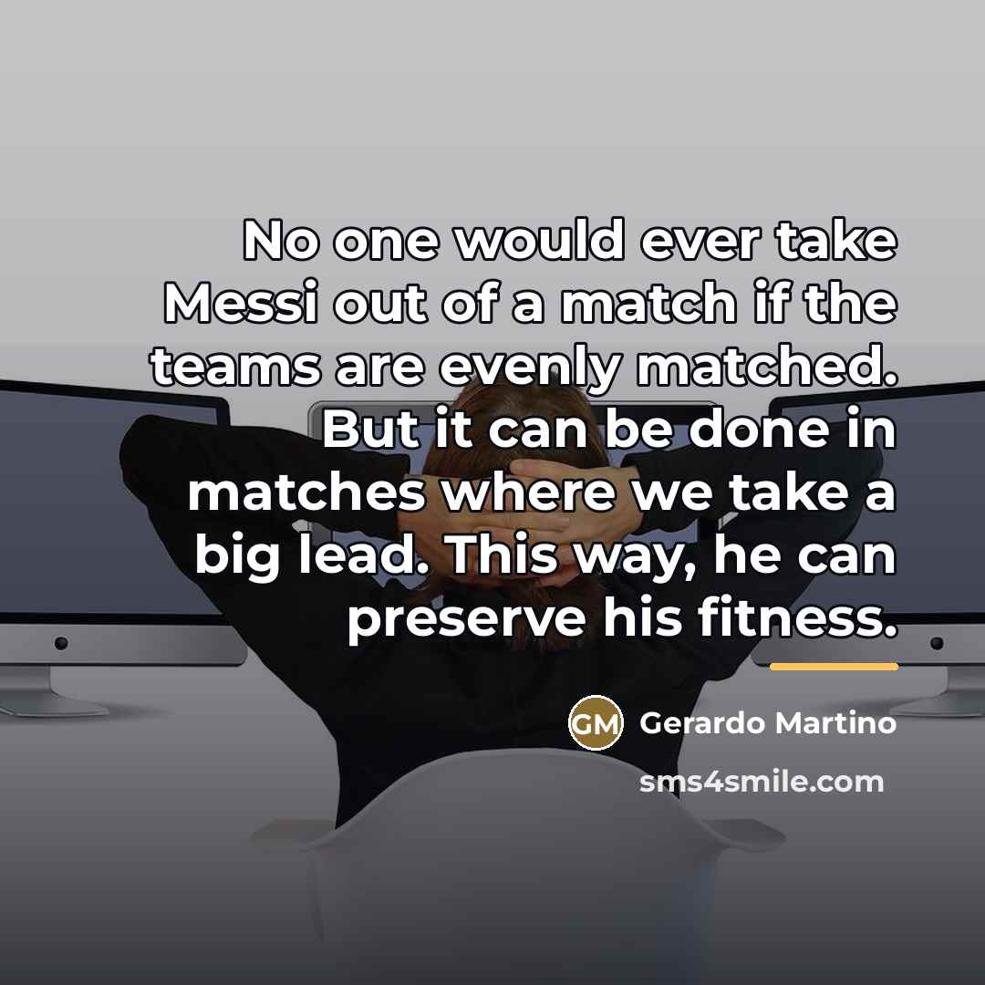 “No one would ever take Messi out of a match…” quote by Gerardo Martino