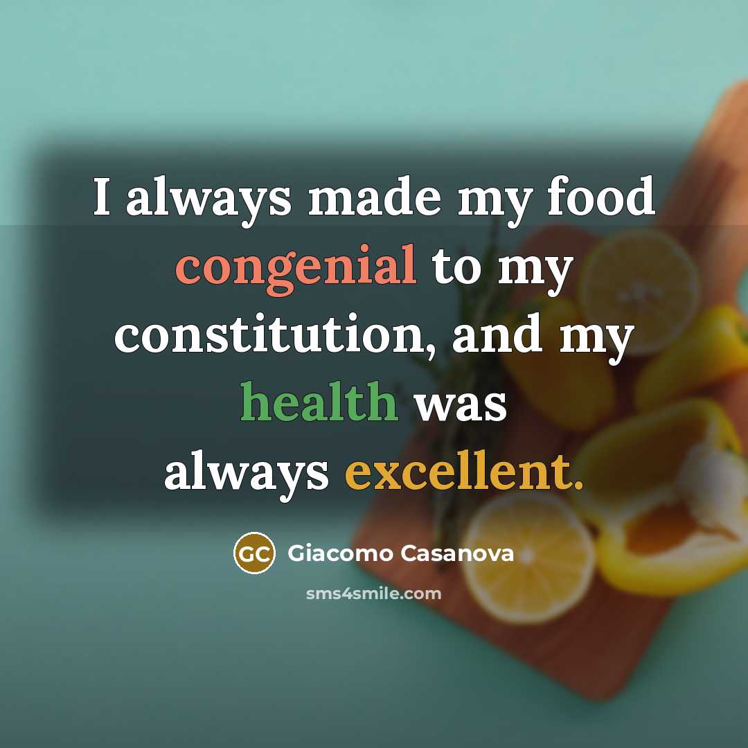 “I always made my food congenial to my constitution, and…” quote by Giacomo Casanova