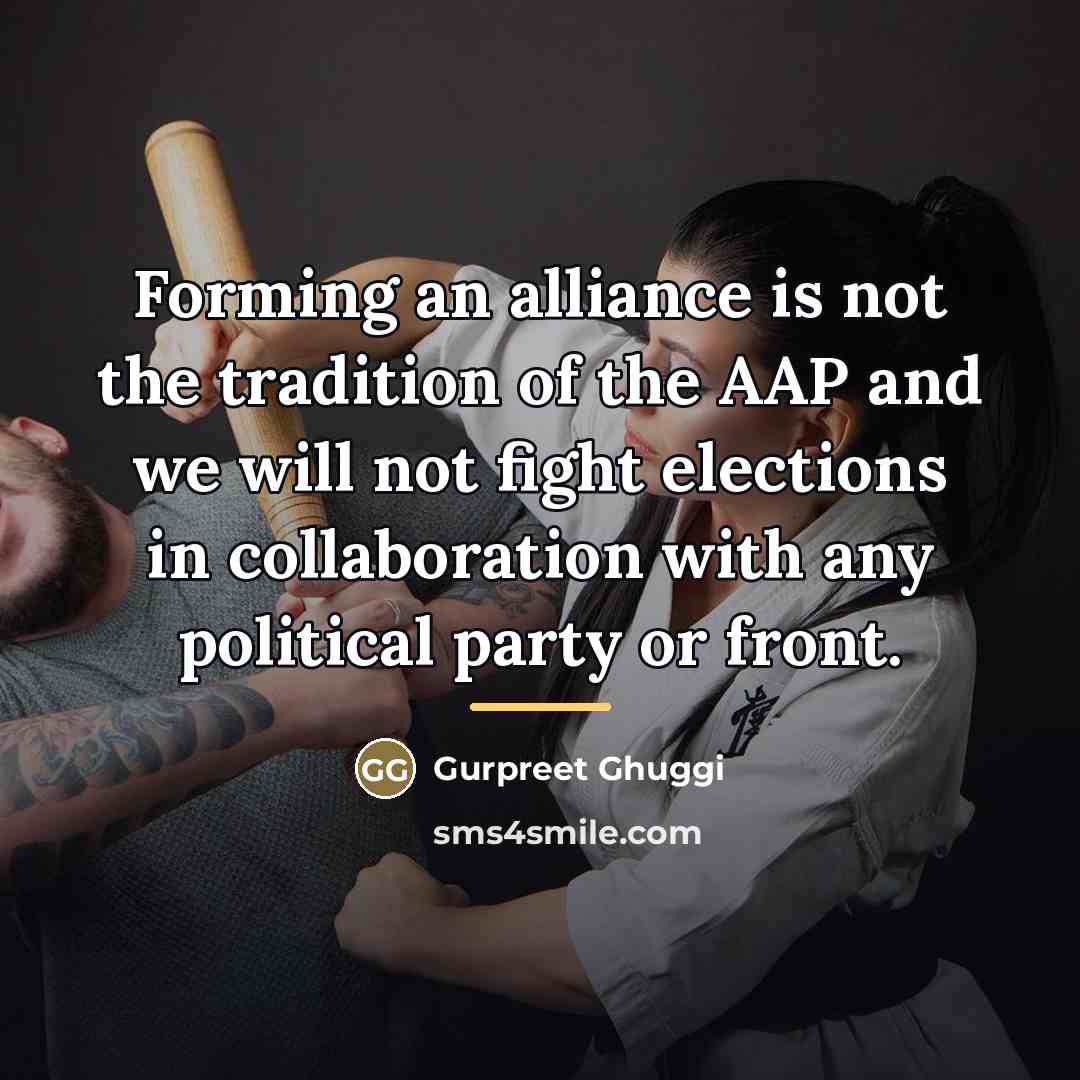 “Forming an alliance is not the tradition of the AAP…” quote by Gurpreet Ghuggi