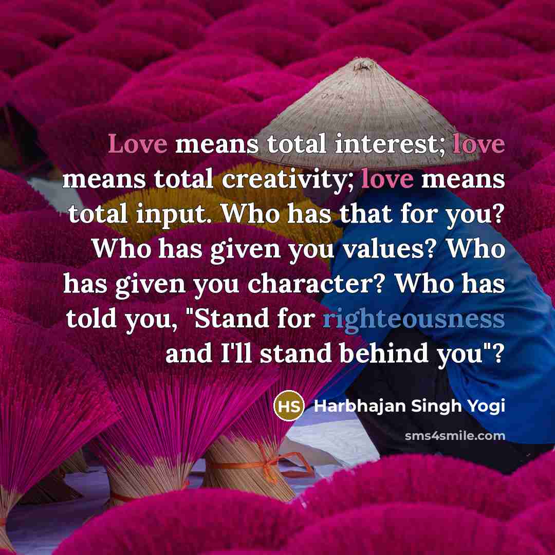 “Love means total interest; love means total creativity; love means…” quote by Harbhajan Singh Yogi