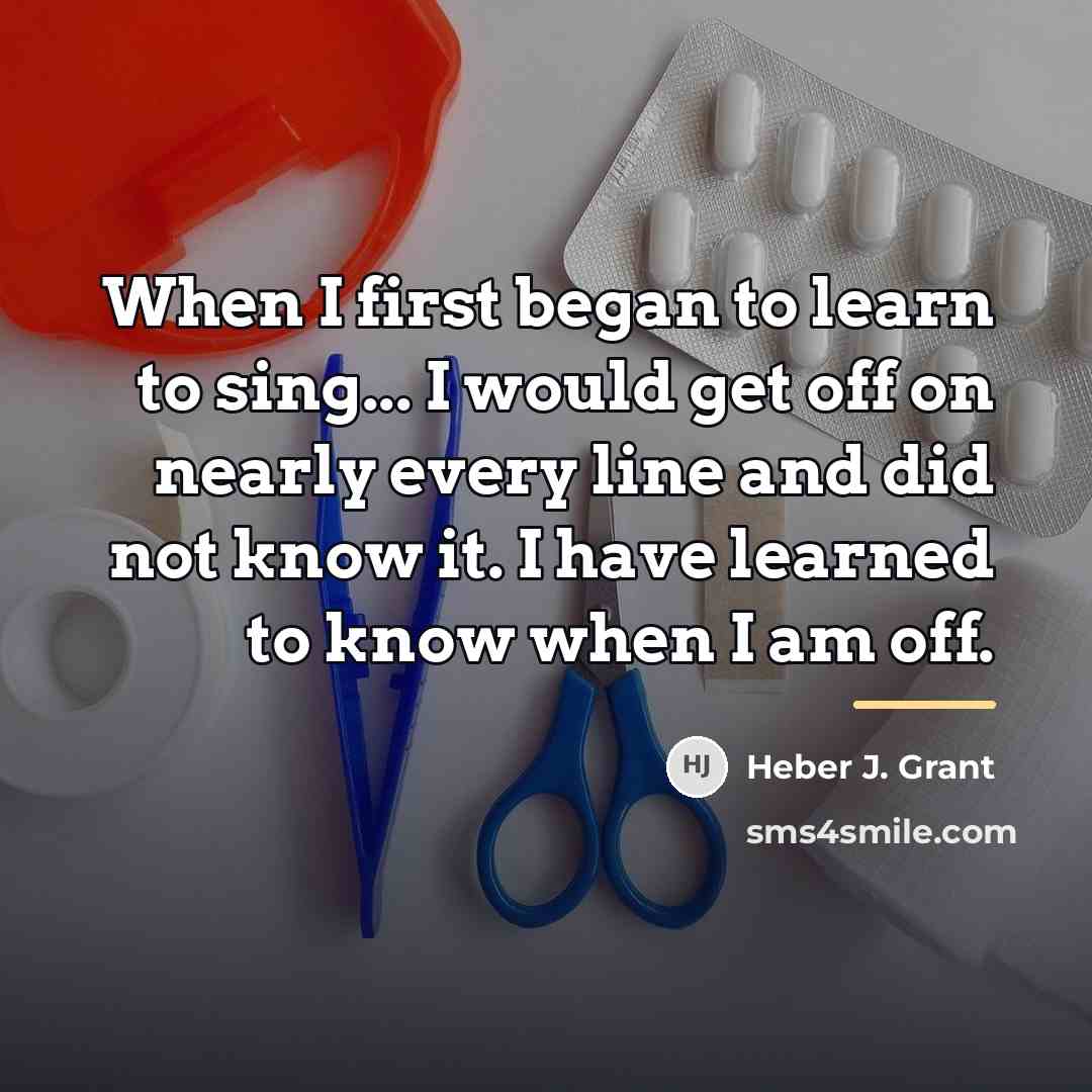 “When I first began to learn to sing... I would…” quote by Heber J. Grant
